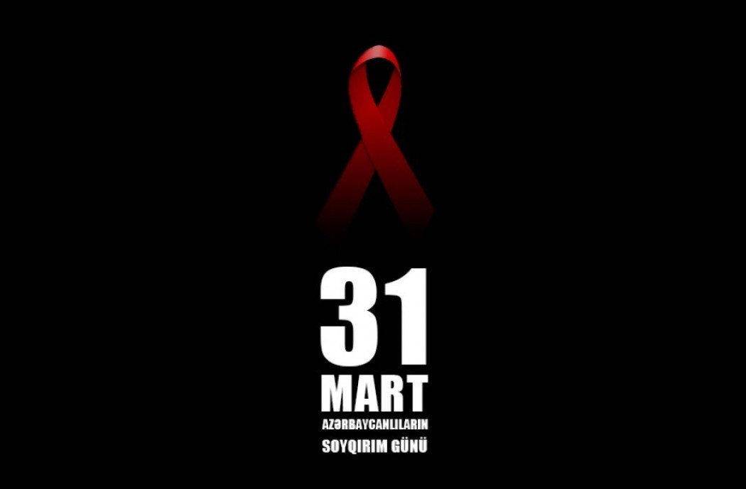 31 mart Azərbaycanlıların Soyqırımı Günüdür