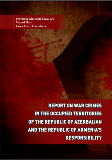 REPORT ON WAR CRIMES IN THE OCCUPIED TERRITORIES OF THE REPUBLIC OF AZERBAIJAN AND THE REPUBLIC OF ARMENIA’S RESPONSIBILITY 