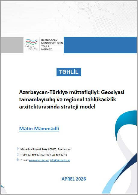 Azərbaycan-Türkiyə müttəfiqliyi: Geosiyasi tamamlayıcılıq və regional təhlükəsizlik arxitekturasında strateji model
